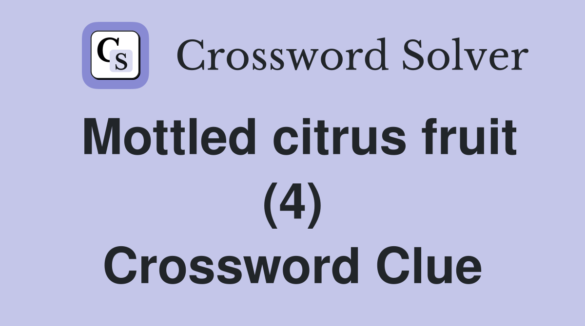 Mottled citrus fruit (4) Crossword Clue