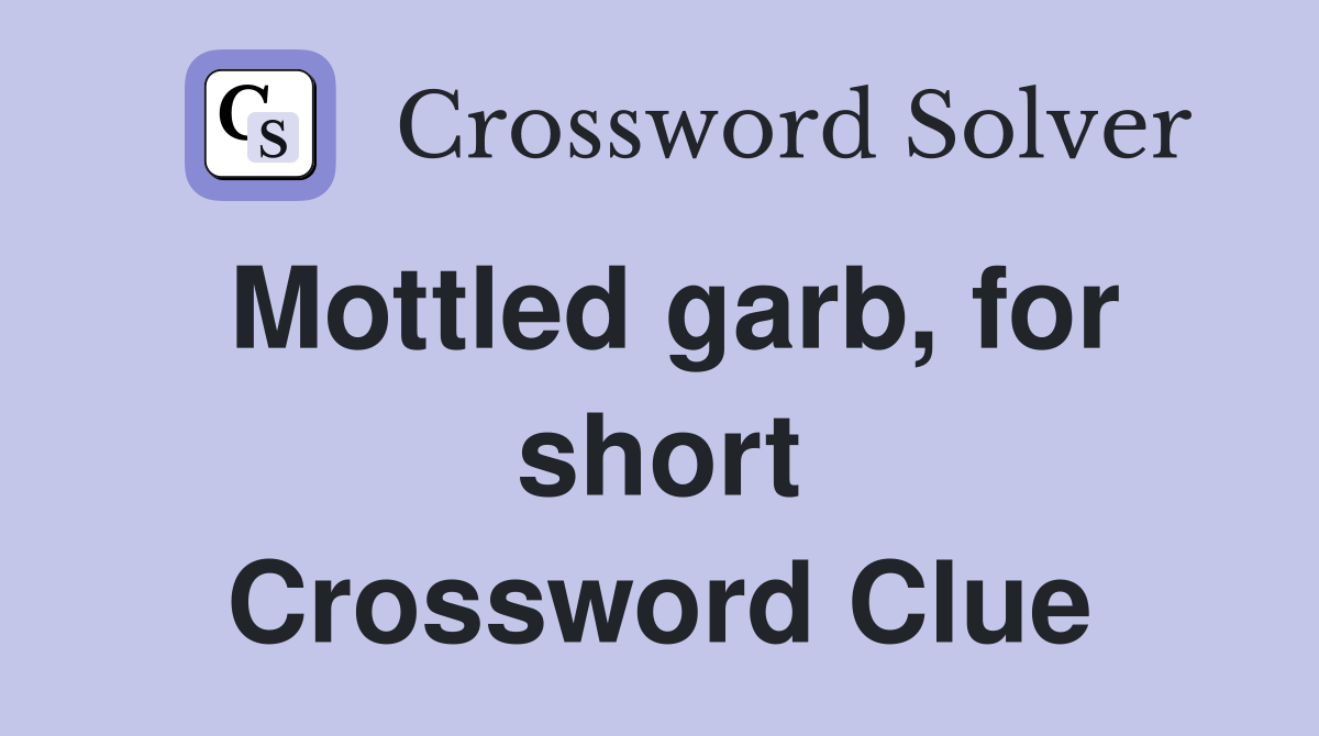 Mottled garb, for short Crossword Clue
