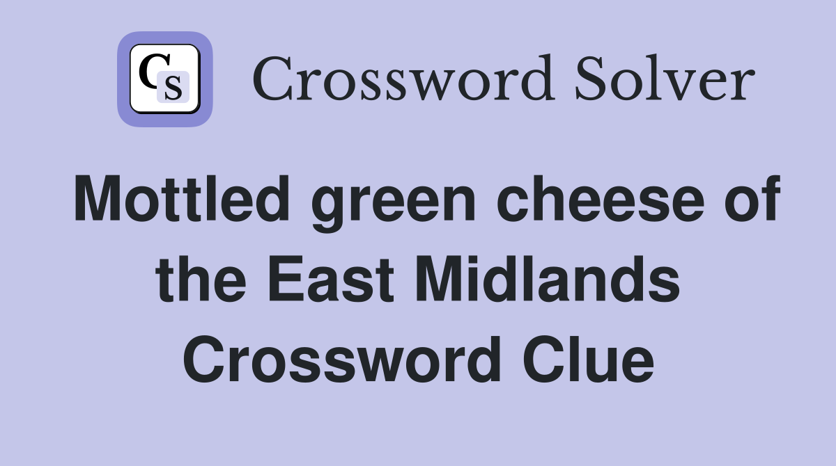 Mottled green cheese of the East Midlands Crossword Clue