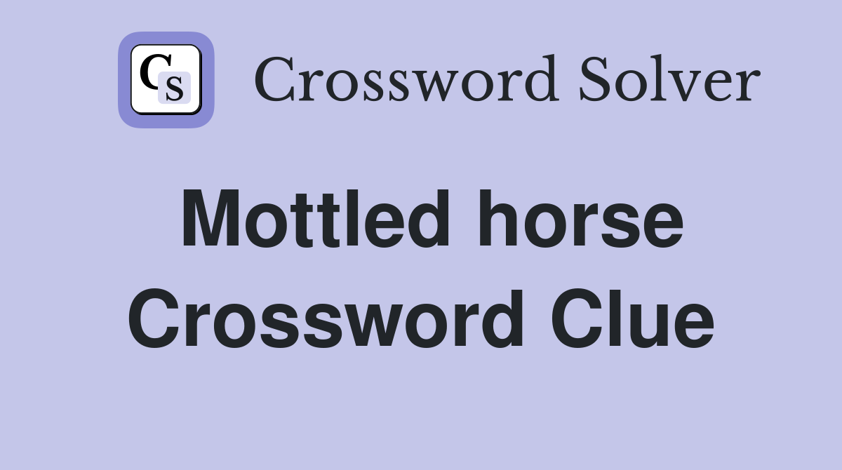 Mottled horse Crossword Clue