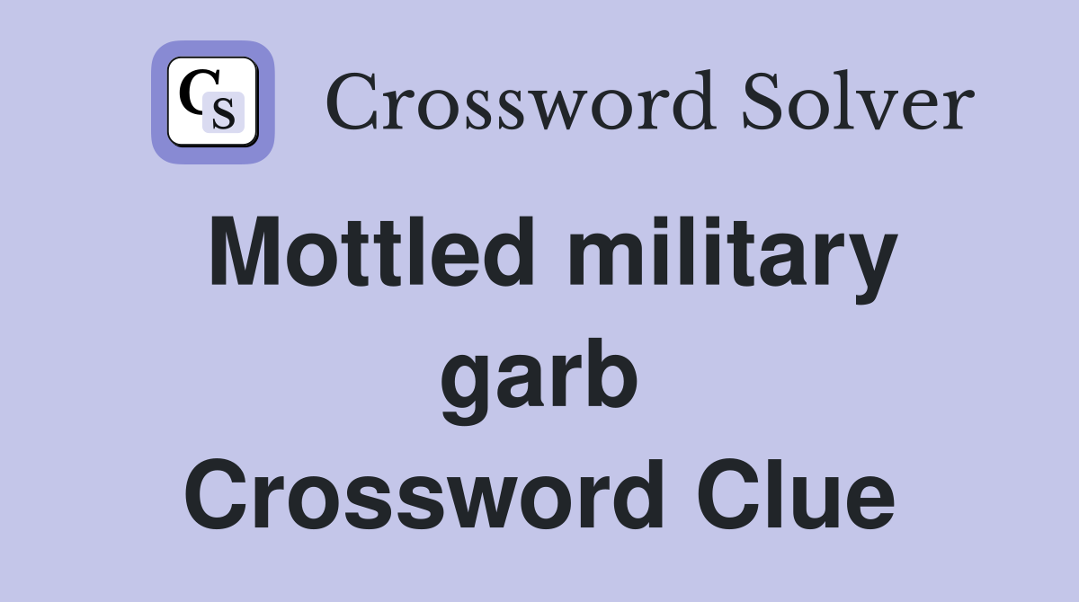 Mottled military garb Crossword Clue