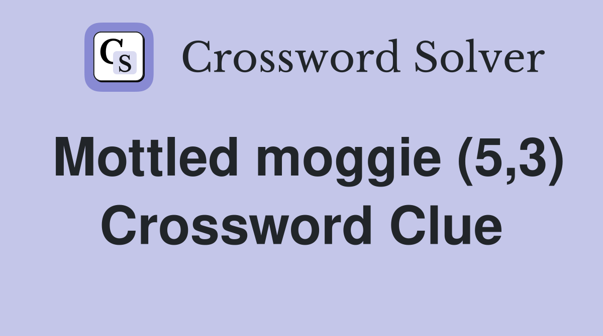 Mottled moggie (5,3) Crossword Clue