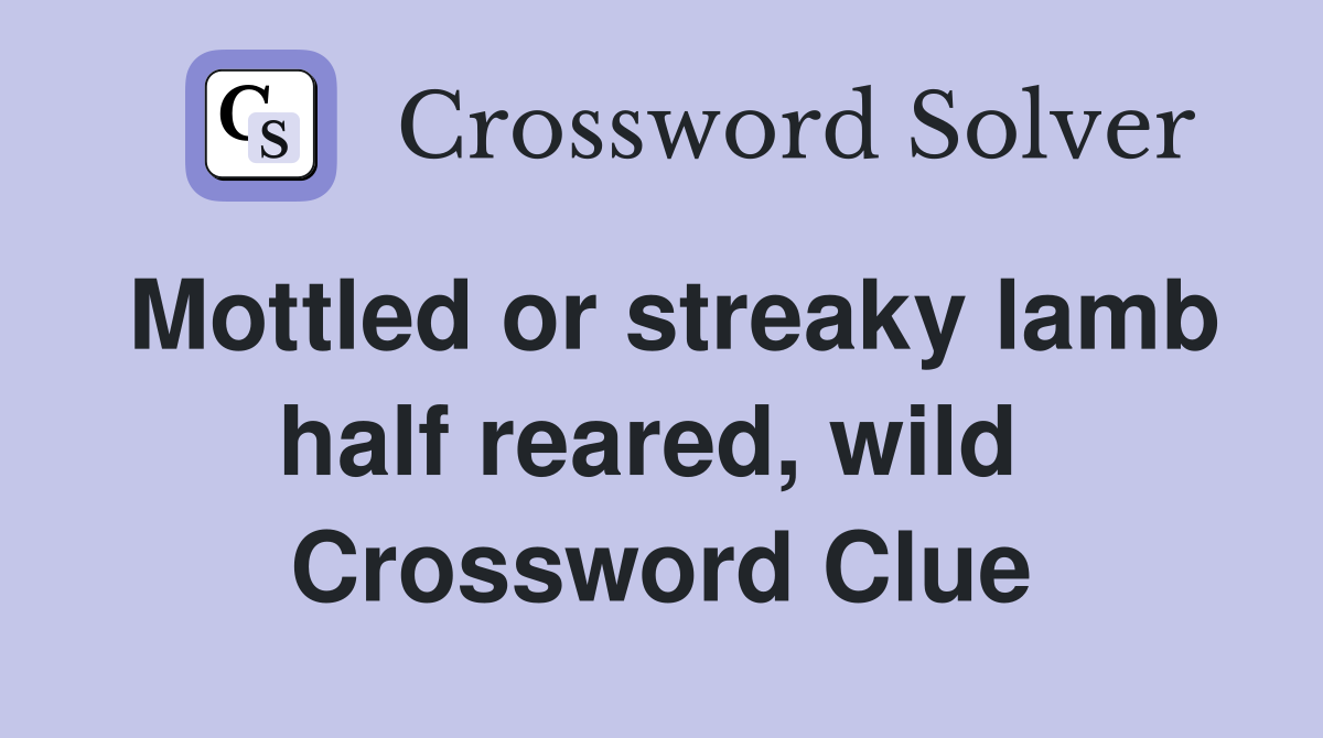 Mottled or streaky lamb half reared, wild  Crossword Clue