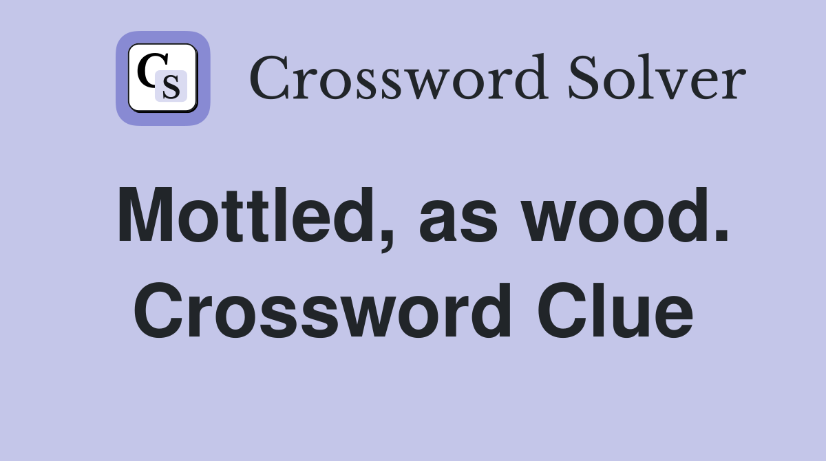 Mottled, as wood. Crossword Clue