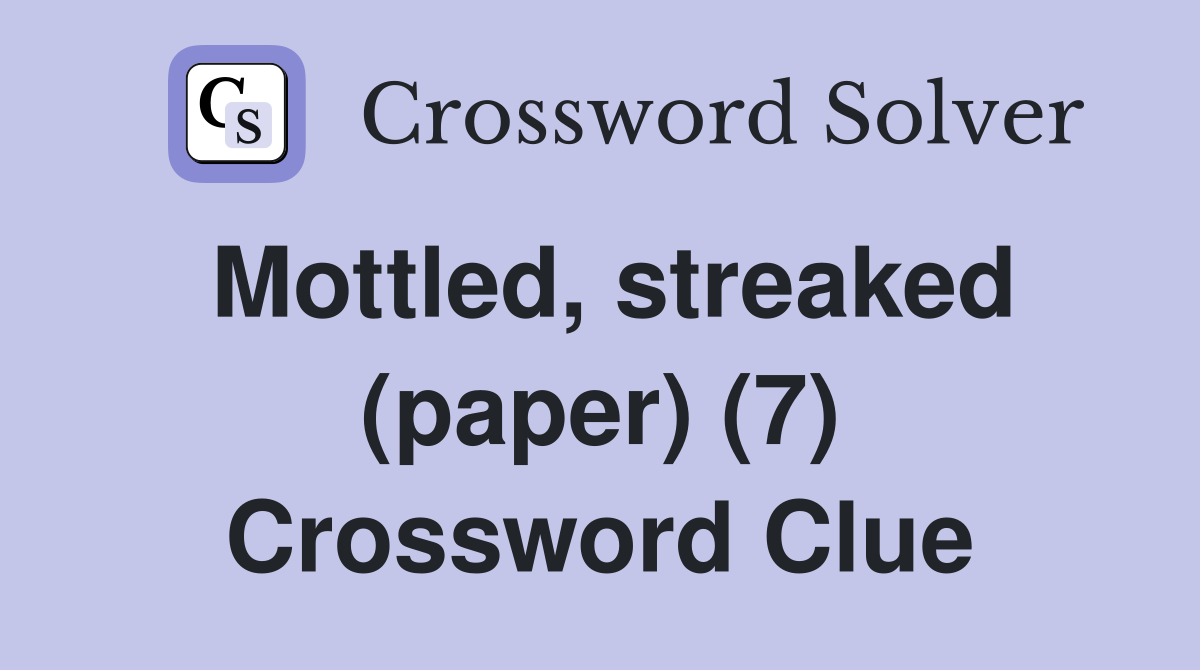 Mottled, streaked (paper) (7) Crossword Clue