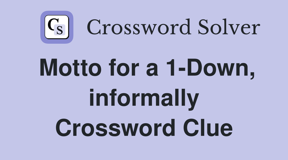 Motto for a 1-Down, informally Crossword Clue