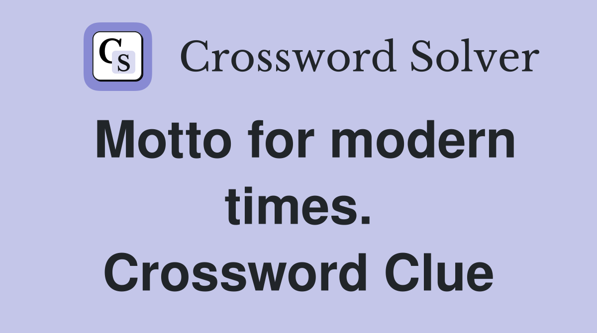 Motto for modern times. Crossword Clue