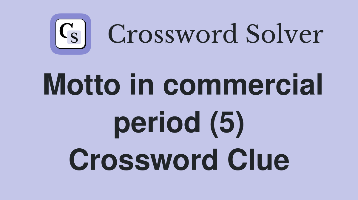 Motto in commercial period (5) Crossword Clue