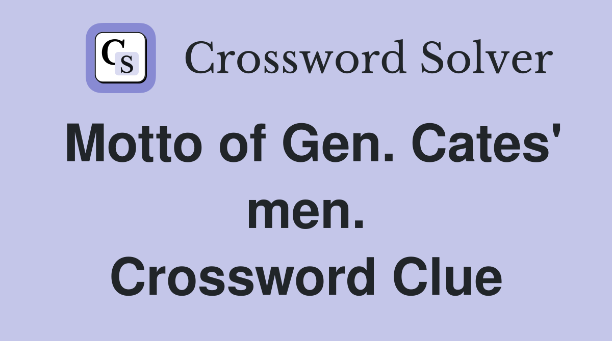 Motto of Gen. Cates' men. Crossword Clue
