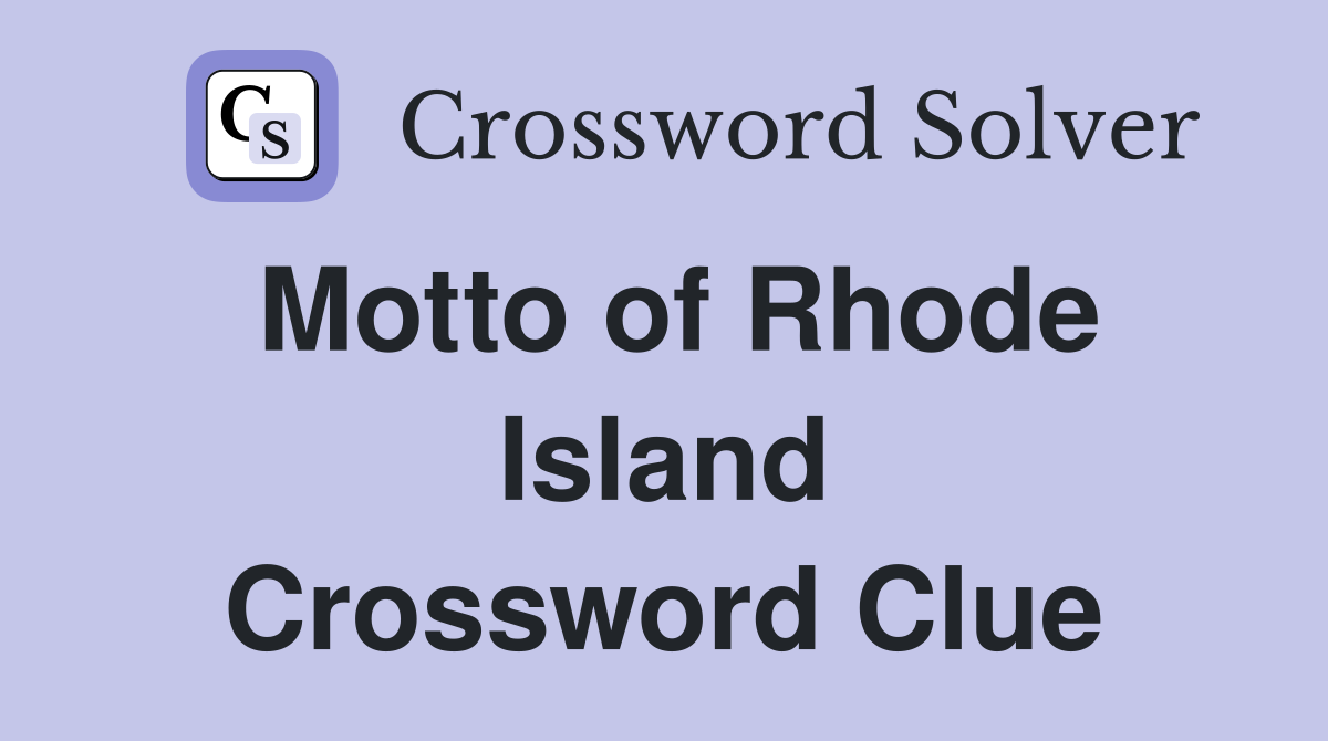 Motto of Rhode Island Crossword Clue