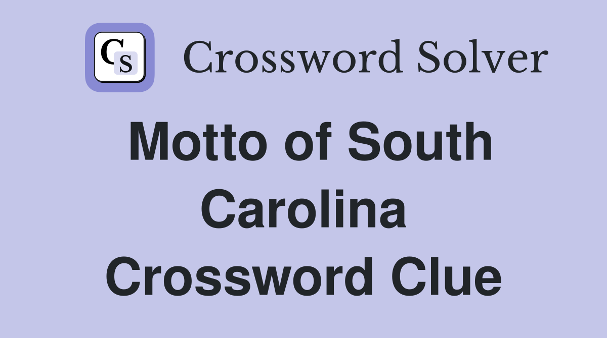 Motto of South Carolina Crossword Clue