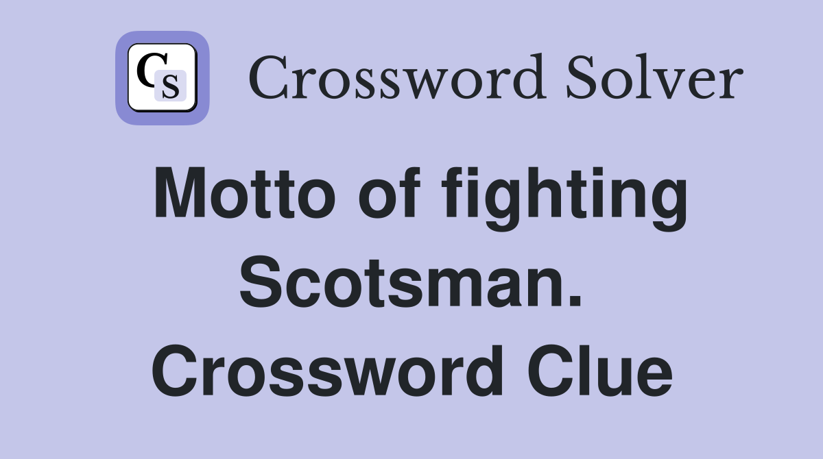 Motto of fighting Scotsman. Crossword Clue