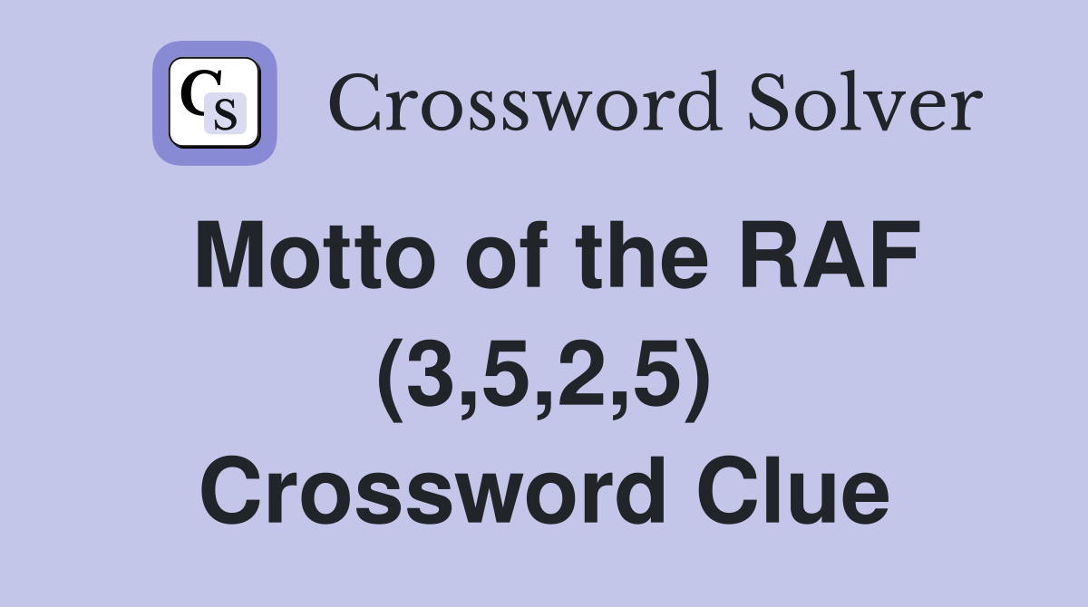 Motto of the RAF (3,5,2,5) Crossword Clue
