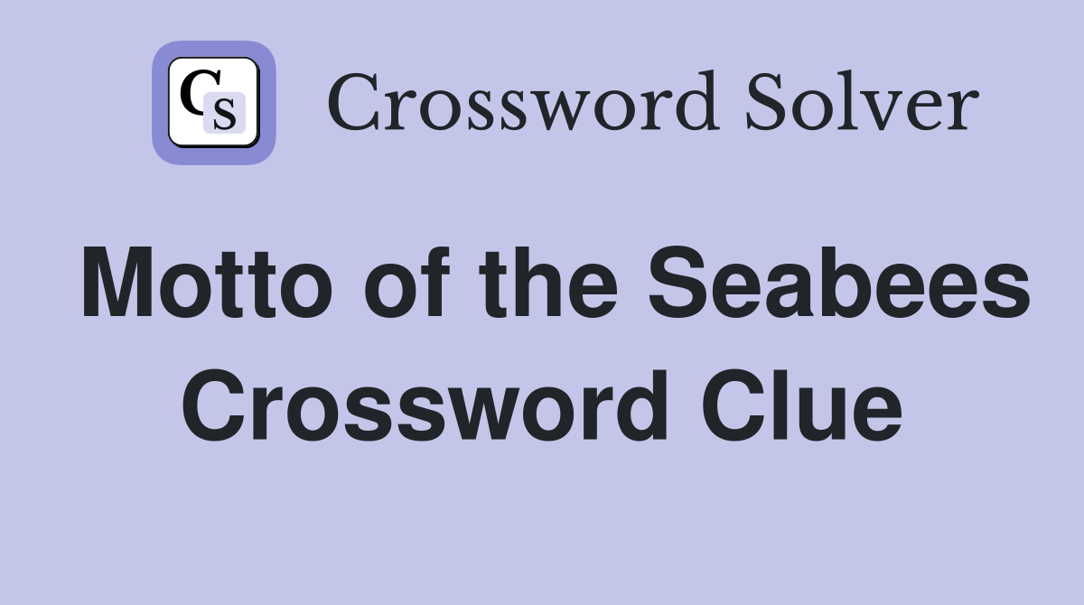 Motto of the Seabees Crossword Clue