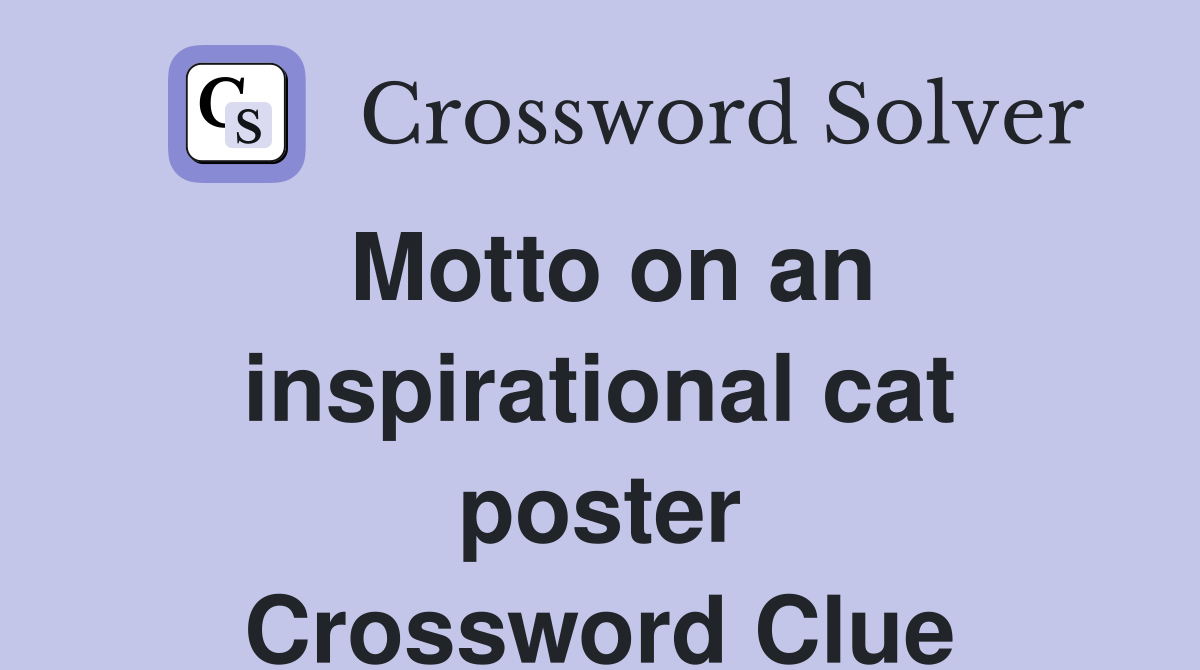 Motto on an inspirational cat poster Crossword Clue