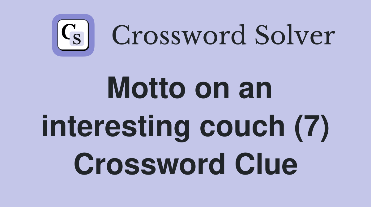 Motto on an interesting couch (7) Crossword Clue