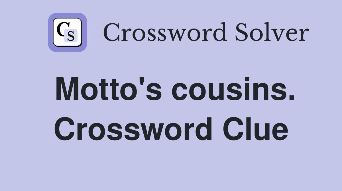 Motto's cousins. Crossword Clue