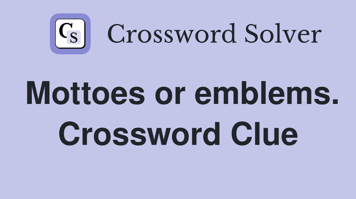 Mottoes or emblems. Crossword Clue