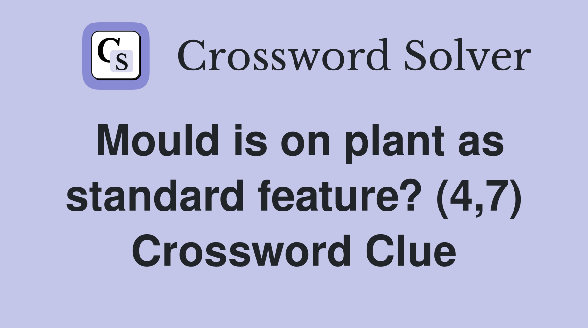 Mould is on plant as standard feature? (4,7) Crossword Clue