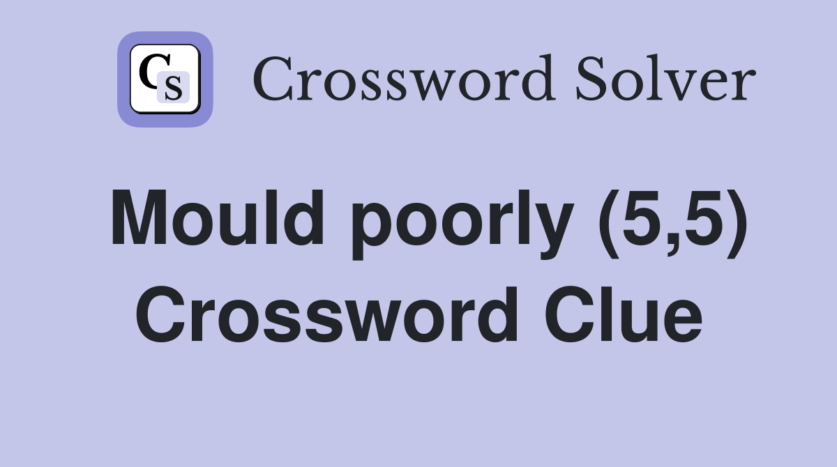 Mould poorly (5,5) Crossword Clue