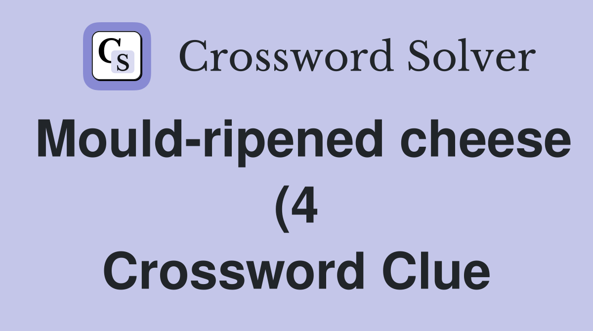 Mould ripened cheese (4) Crossword Clue Answers Crossword Solver Mould ripened cheese (4) Crossword Clue Answers Crossword Solver