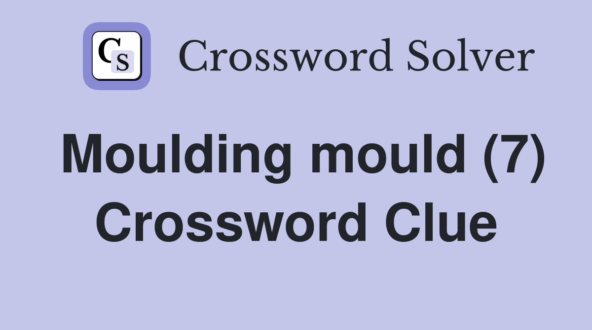 Moulding mould (7) Crossword Clue