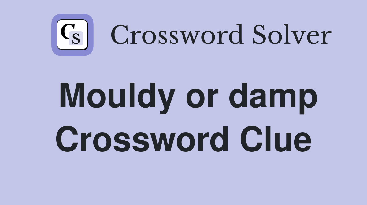Mouldy or damp Crossword Clue