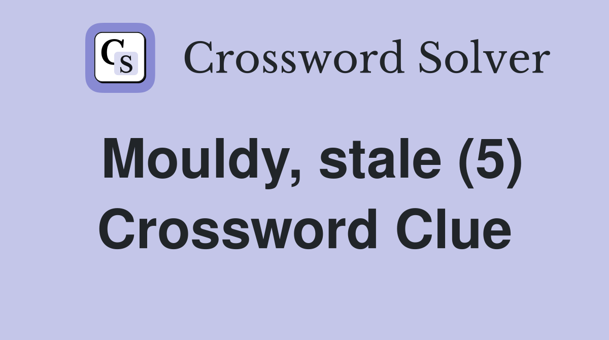Mouldy, stale (5) Crossword Clue