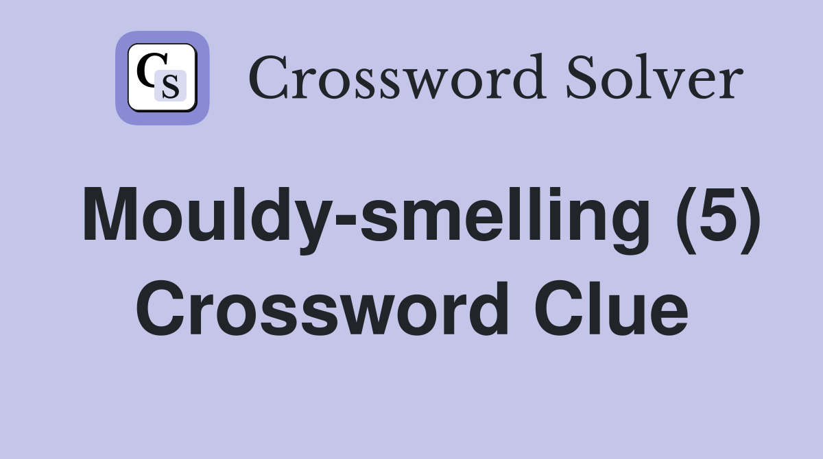 Mouldy-smelling (5) Crossword Clue