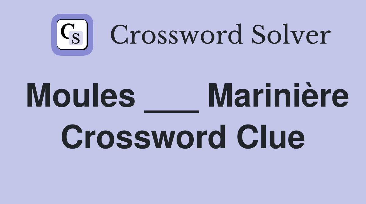 Moules ___ Marinière Crossword Clue
