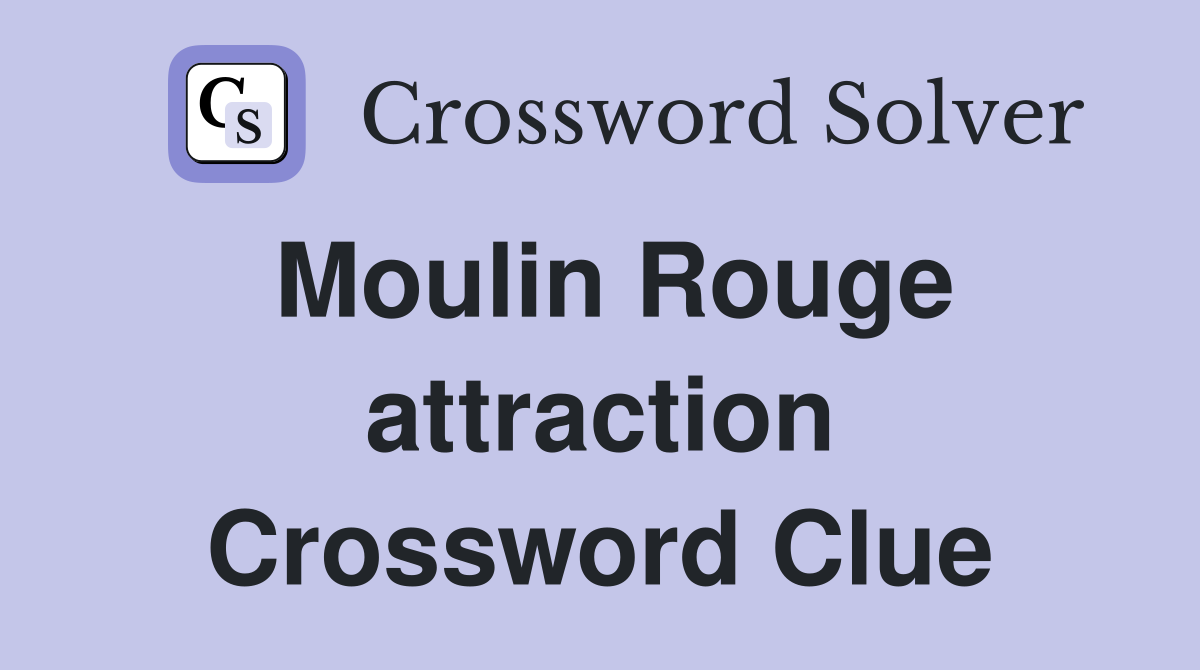 Moulin Rouge attraction Crossword Clue