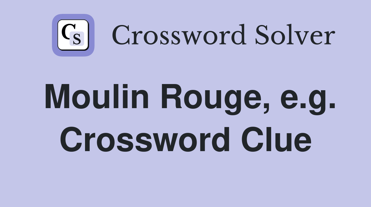 Moulin Rouge, e.g. Crossword Clue