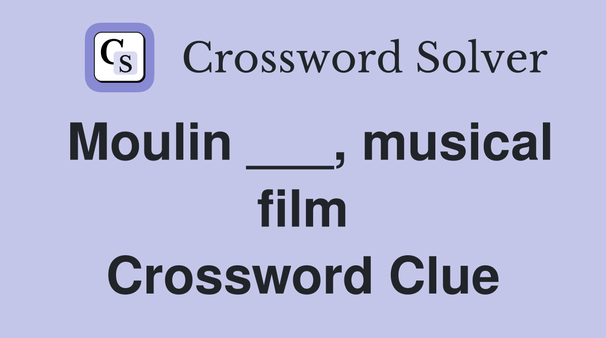 Moulin ___, musical film Crossword Clue