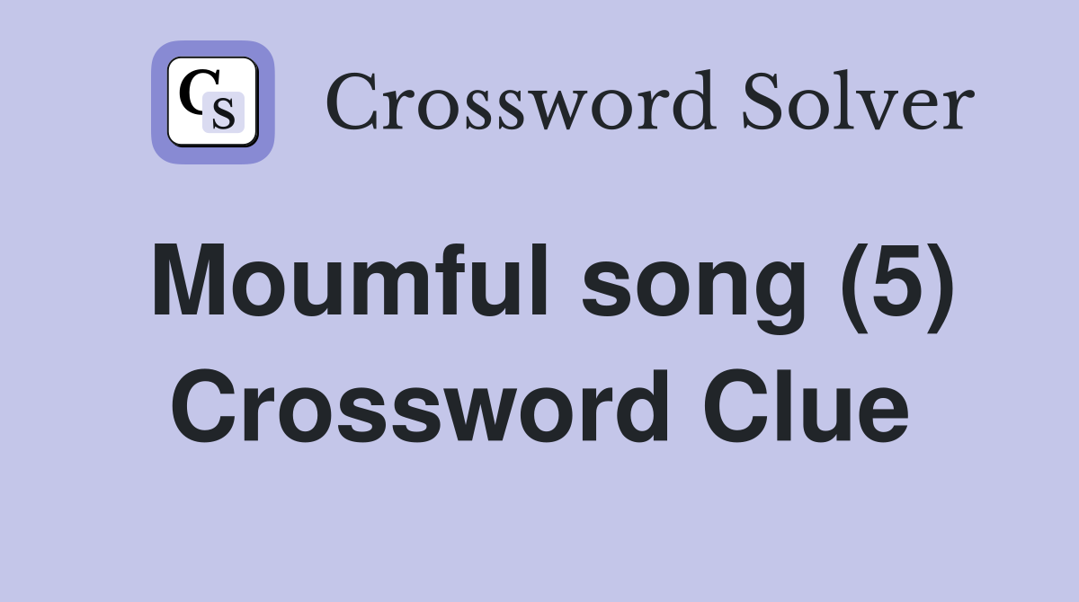 Moumful song (5) Crossword Clue