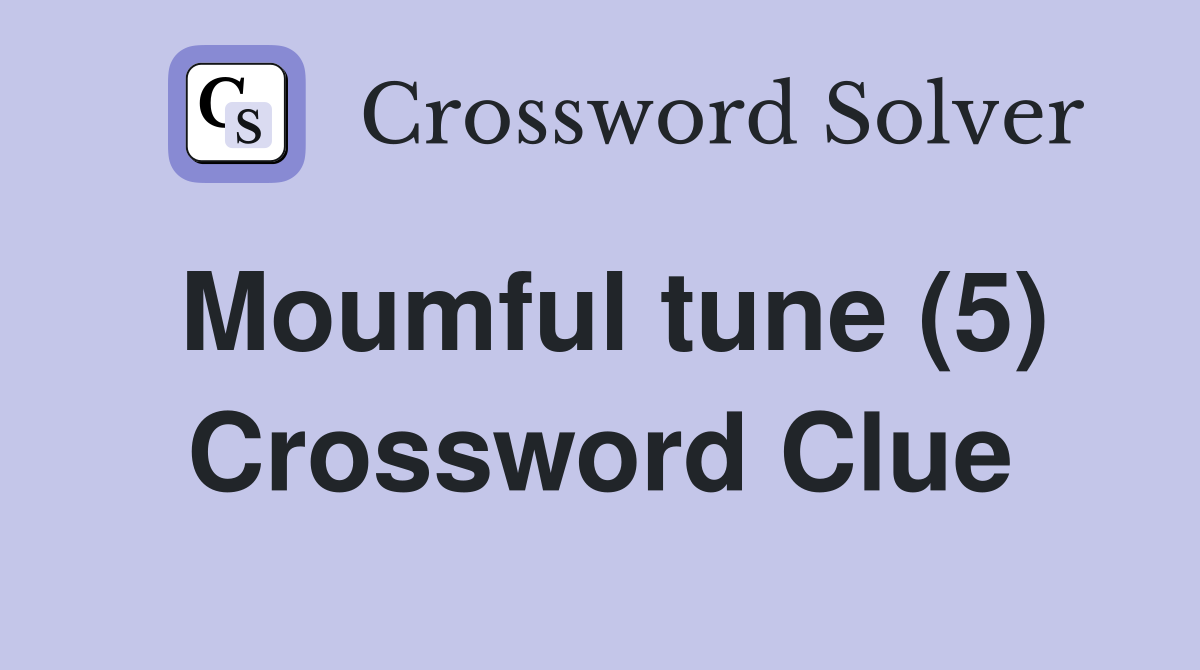 Moumful tune (5) Crossword Clue