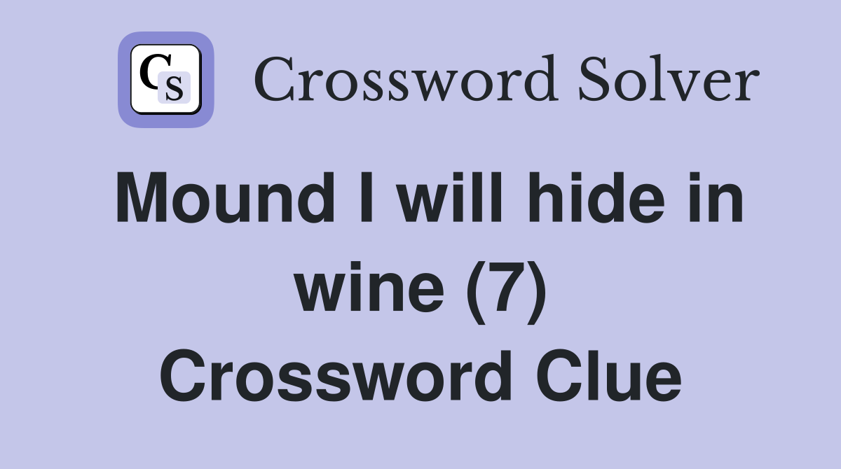Mound I will hide in wine (7) Crossword Clue
