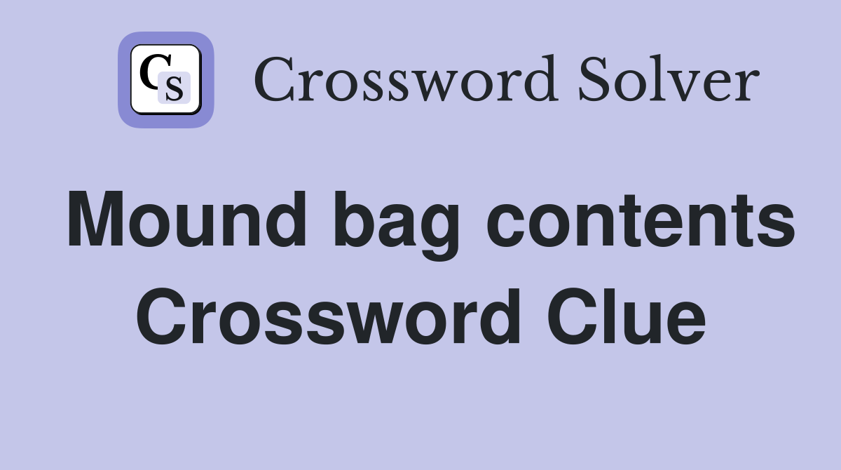 Mound bag contents Crossword Clue