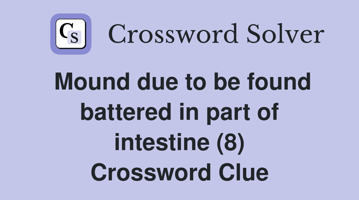 Mound due to be found battered in part of intestine (8) Crossword Clue