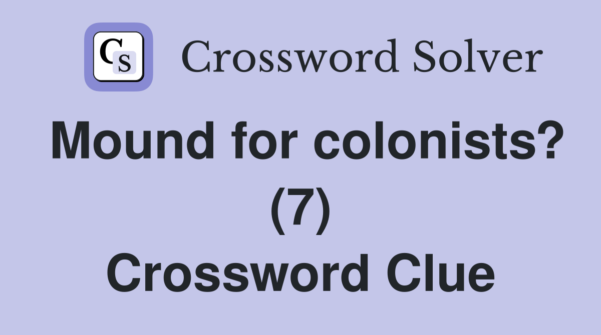 Mound for colonists? (7) Crossword Clue