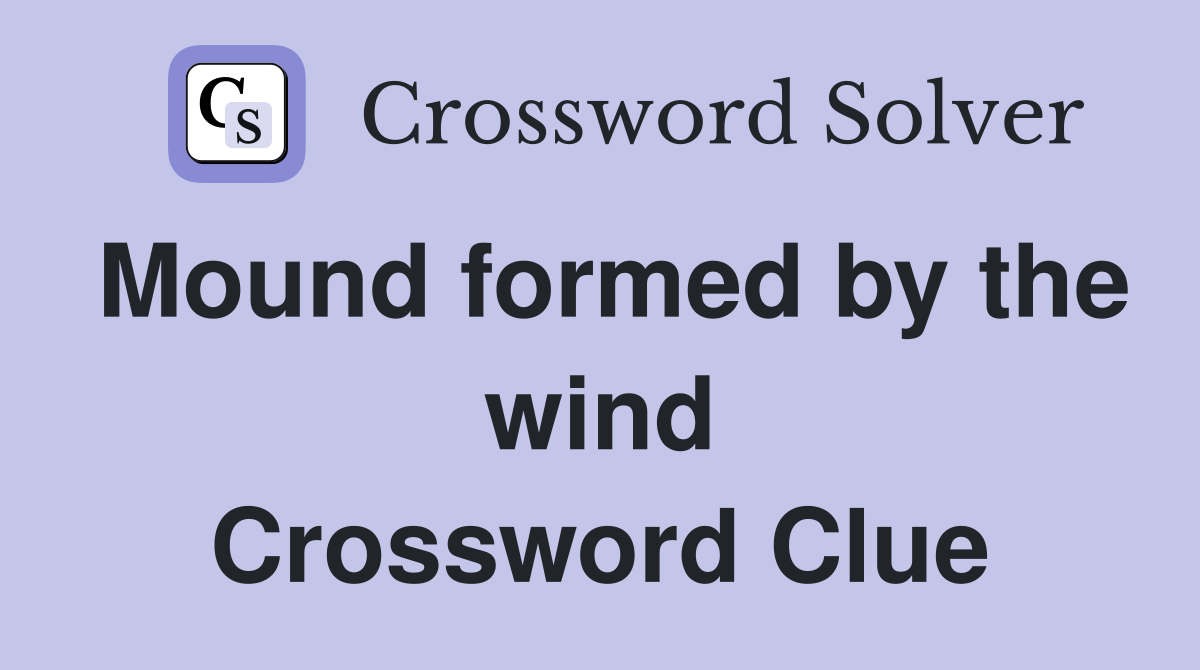 Mound formed by the wind Crossword Clue