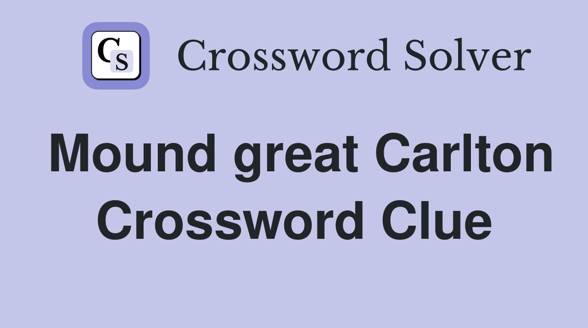 Mound great Carlton Crossword Clue
