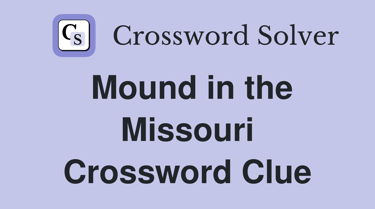 Mound in the Missouri Crossword Clue