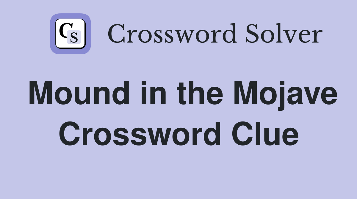 Mound in the Mojave Crossword Clue