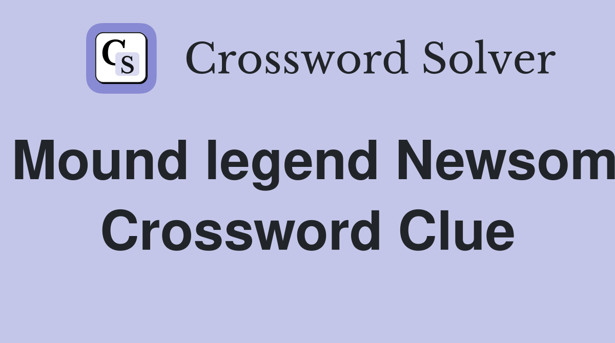 Mound legend Newsom Crossword Clue