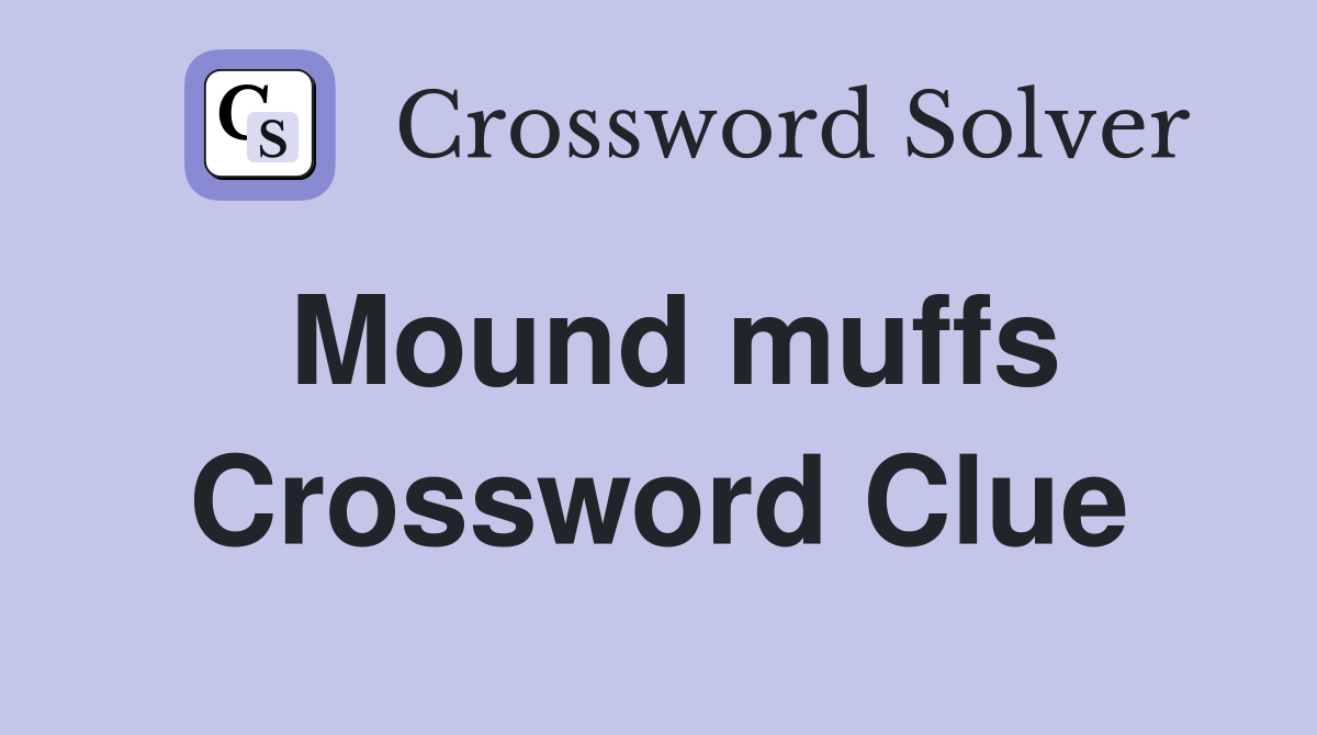 Mound muffs Crossword Clue