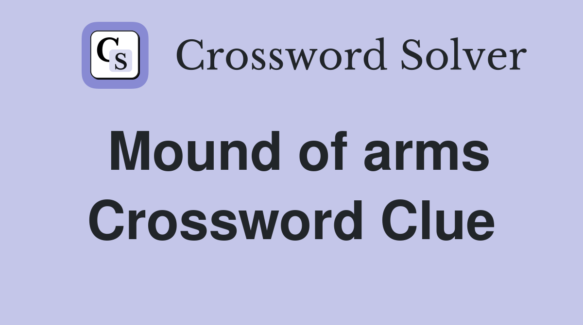 Mound of arms Crossword Clue