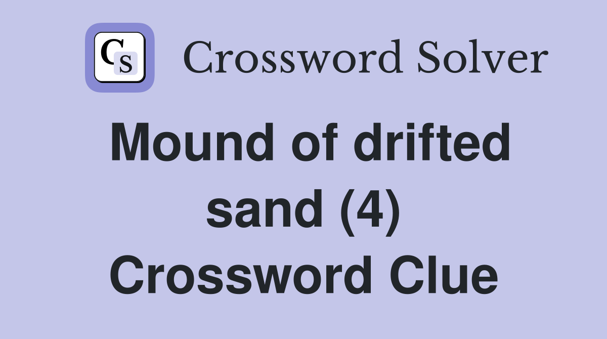Mound of drifted sand (4) Crossword Clue
