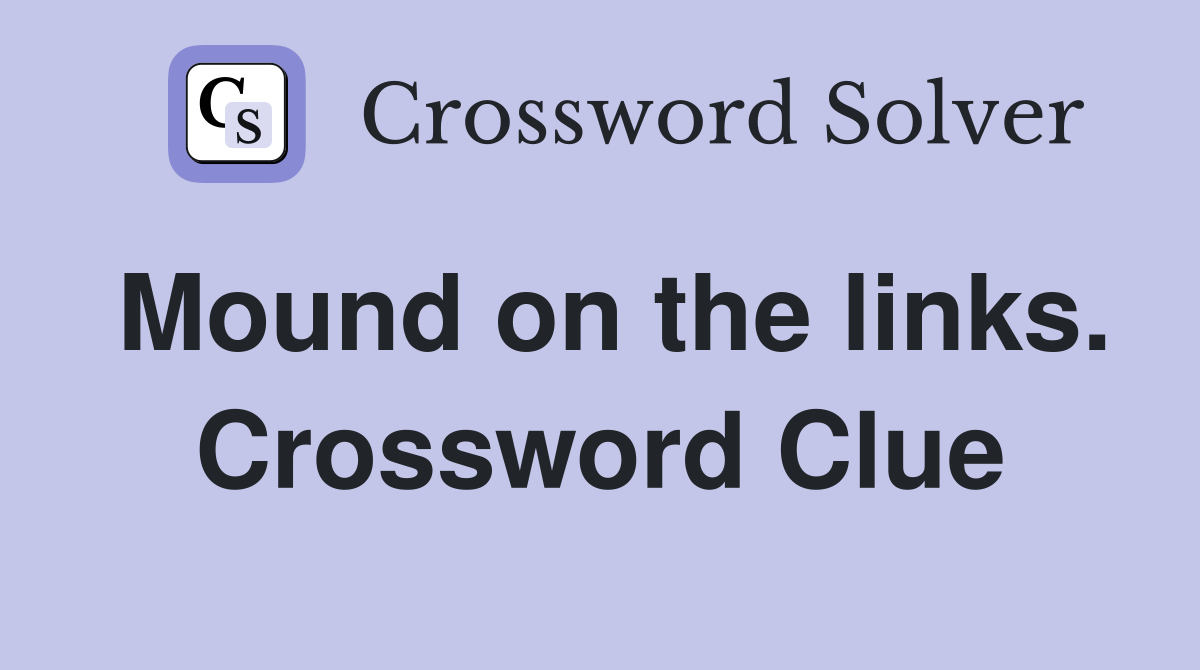 Mound on the links. Crossword Clue