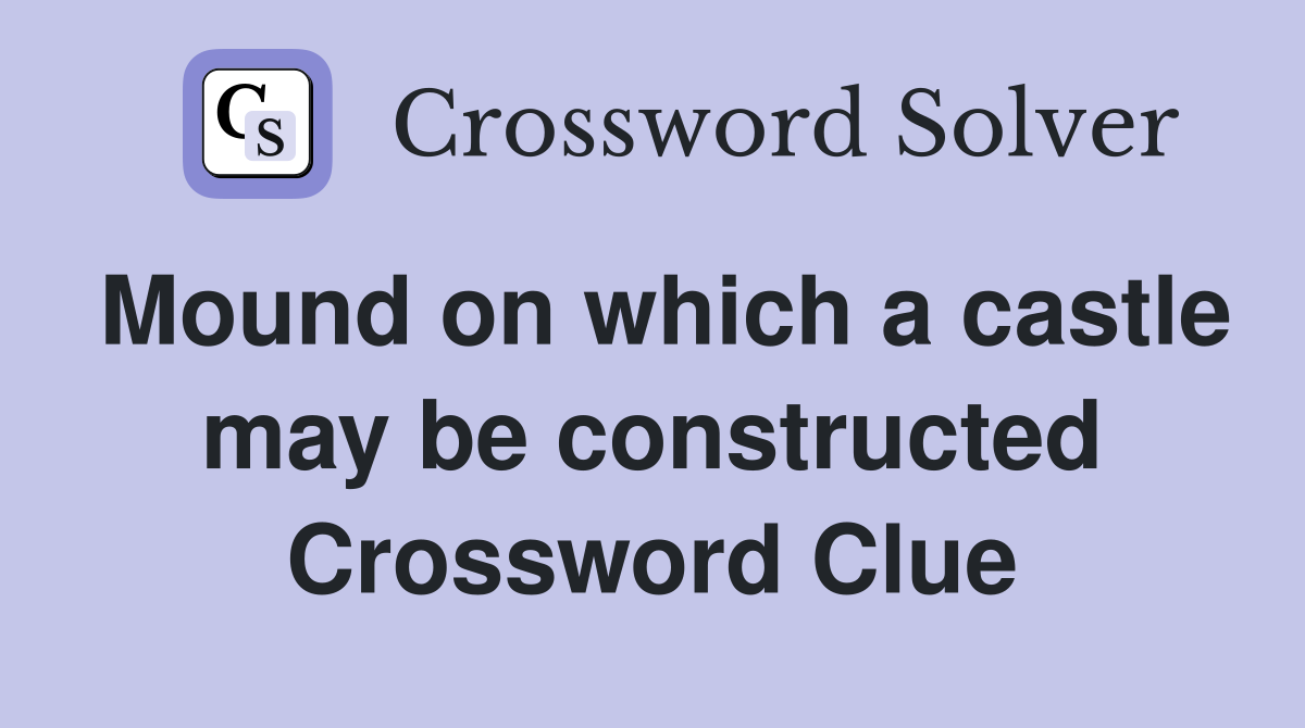 Mound on which a castle may be constructed Crossword Clue