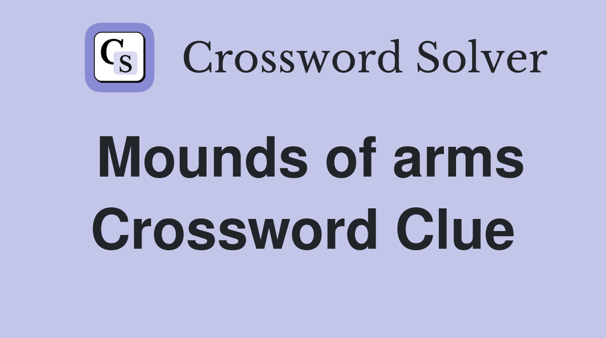 Mounds of arms Crossword Clue
